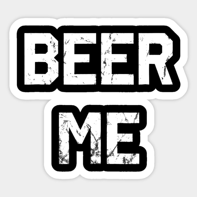 Beer Me TShirt Funny Beer Drinking Sticker by FONSbually